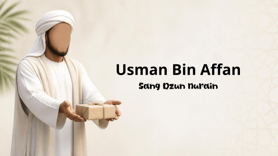 Mengenal Utsman bin Affan radhiyallahu ‘anhu, Sang Dzun Nurain